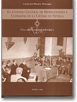 Portada del Libro. EL CONSEJO GENERAL DE HERMANDADES Y COFRADÍAS DE LA CIUDAD DE SEVILLA. UNA APROXIMACIÓN HISTÓRICA Portada del Libro. EL CONSEJO GENERAL DE HERMANDADES Y COFRADÍAS DE LA CIUDAD DE SEVILLA. UNA APROXIMACIÓN HISTÓRICA